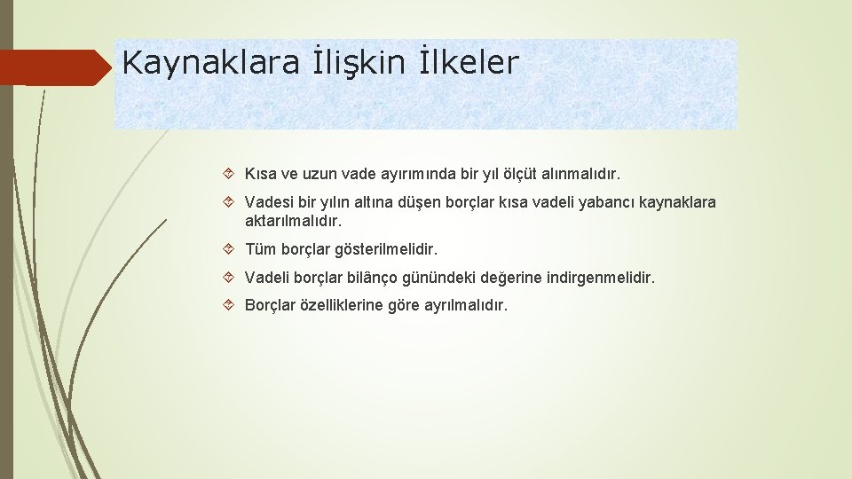 Kaynaklara İlişkin İlkeler Kısa ve uzun vade ayırımında bir yıl ölçüt alınmalıdır. Vadesi bir