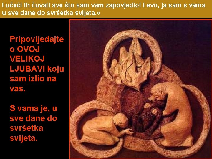 i učeći ih čuvati sve što sam vam zapovjedio! I evo, ja sam s