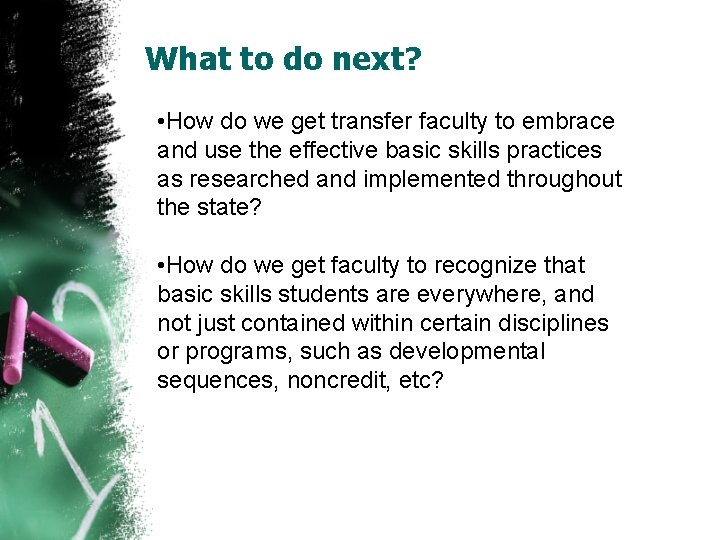 What to do next? • How do we get transfer faculty to embrace and