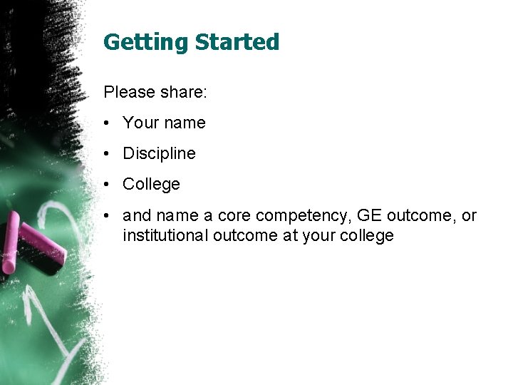 Getting Started Please share: • Your name • Discipline • College • and name