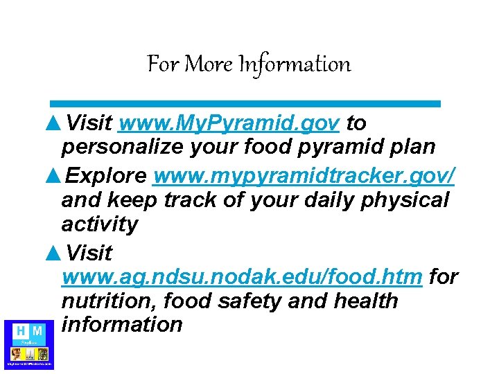 For More Information ▲Visit www. My. Pyramid. gov to personalize your food pyramid plan