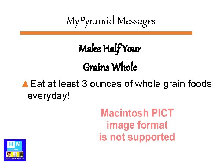 My. Pyramid Messages Make Half Your Grains Whole ▲Eat at least 3 ounces of