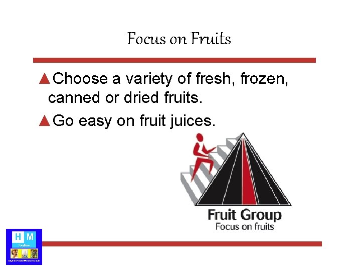 Focus on Fruits ▲Choose a variety of fresh, frozen, canned or dried fruits. ▲Go