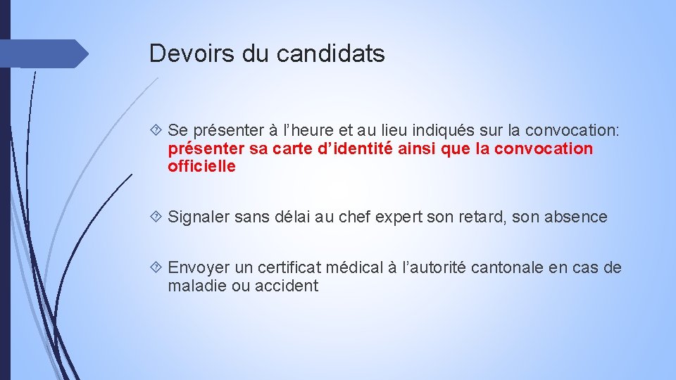 Devoirs du candidats Se présenter à l’heure et au lieu indiqués sur la convocation: