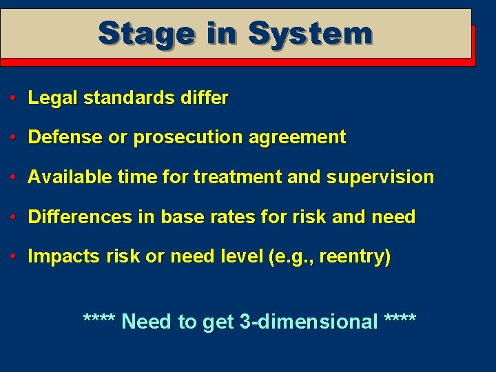 Stage in System • Legal standards differ • Defense or prosecution agreement • Available
