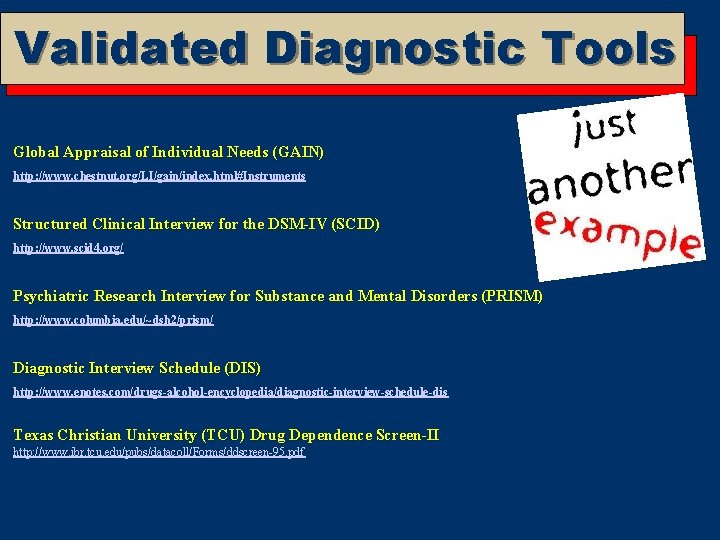 Validated Diagnostic Tools Global Appraisal of Individual Needs (GAIN) http: //www. chestnut. org/LI/gain/index. html#Instruments