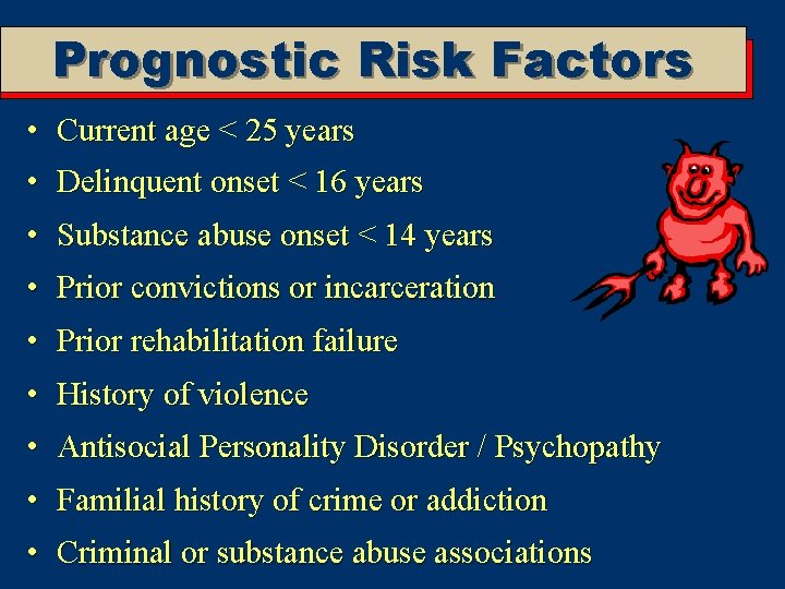 Prognostic Risk Factors • Current age < 25 years • Delinquent onset < 16