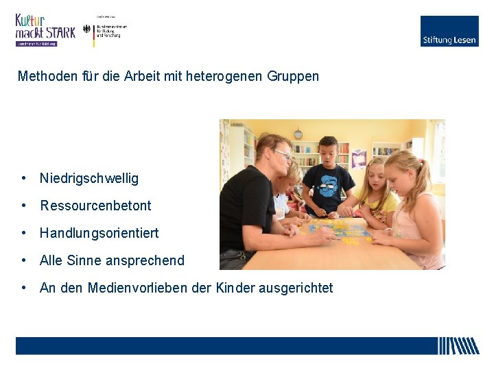 Methoden für die Arbeit mit heterogenen Gruppen • Niedrigschwellig • Ressourcenbetont • Handlungsorientiert •