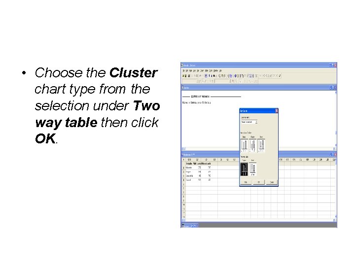  • Choose the Cluster chart type from the selection under Two way table