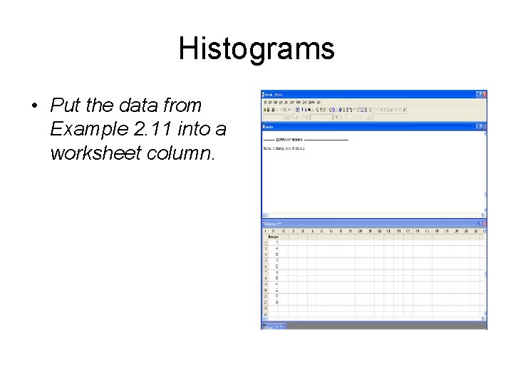 Histograms • Put the data from Example 2. 11 into a worksheet column. 