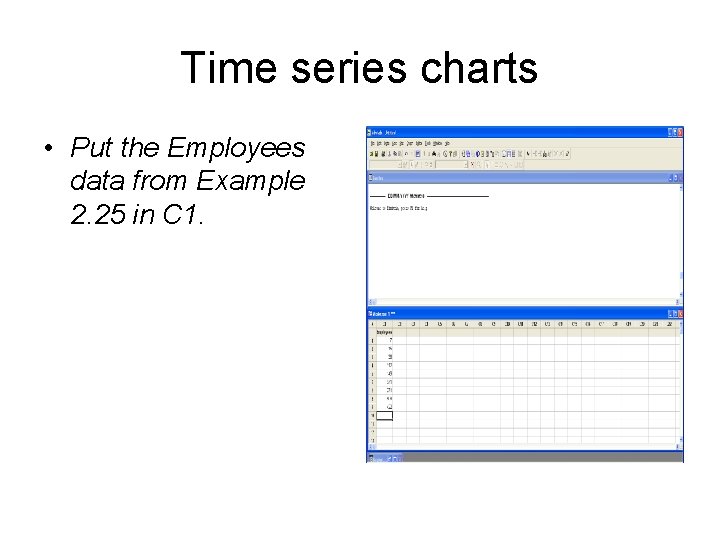 Time series charts • Put the Employees data from Example 2. 25 in C