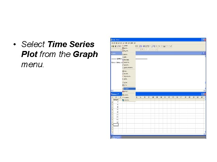  • Select Time Series Plot from the Graph menu. 