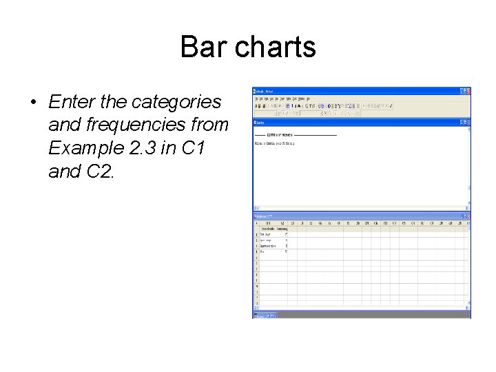 Bar charts • Enter the categories and frequencies from Example 2. 3 in C