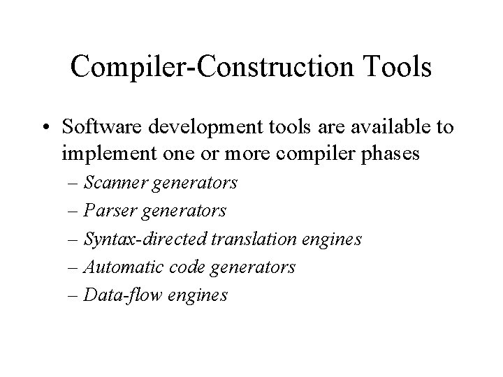 Compiler-Construction Tools • Software development tools are available to implement one or more compiler