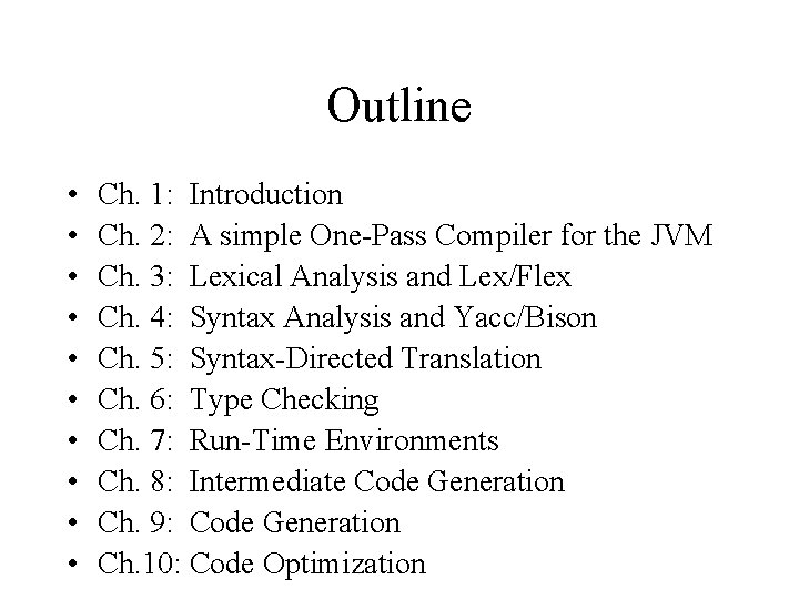 Outline • • • Ch. 1: Introduction Ch. 2: A simple One-Pass Compiler for