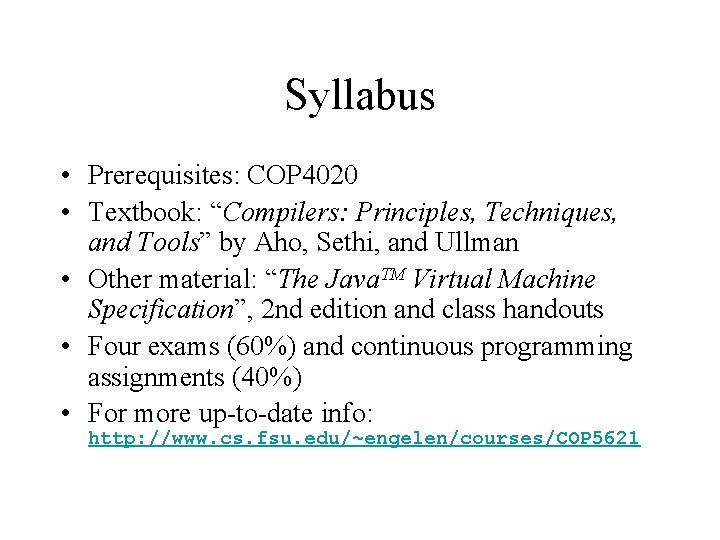 Syllabus • Prerequisites: COP 4020 • Textbook: “Compilers: Principles, Techniques, and Tools” by Aho,