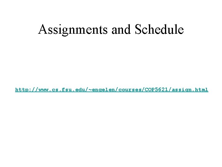 Assignments and Schedule http: //www. cs. fsu. edu/~engelen/courses/COP 5621/assign. html 