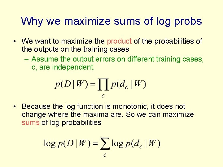 Why we maximize sums of log probs • We want to maximize the product