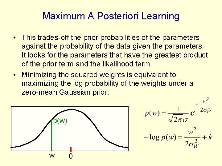 Maximum A Posteriori Learning • This trades-off the prior probabilities of the parameters against