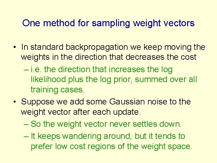 One method for sampling weight vectors • In standard backpropagation we keep moving the