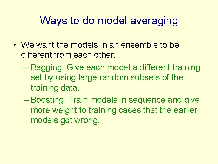 Ways to do model averaging • We want the models in an ensemble to