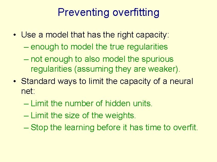 Preventing overfitting • Use a model that has the right capacity: – enough to