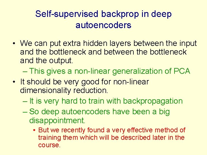 Self-supervised backprop in deep autoencoders • We can put extra hidden layers between the
