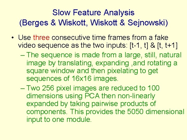 Slow Feature Analysis (Berges & Wiskott, Wiskott & Sejnowski) • Use three consecutive time
