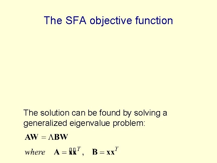 The SFA objective function The solution can be found by solving a generalized eigenvalue