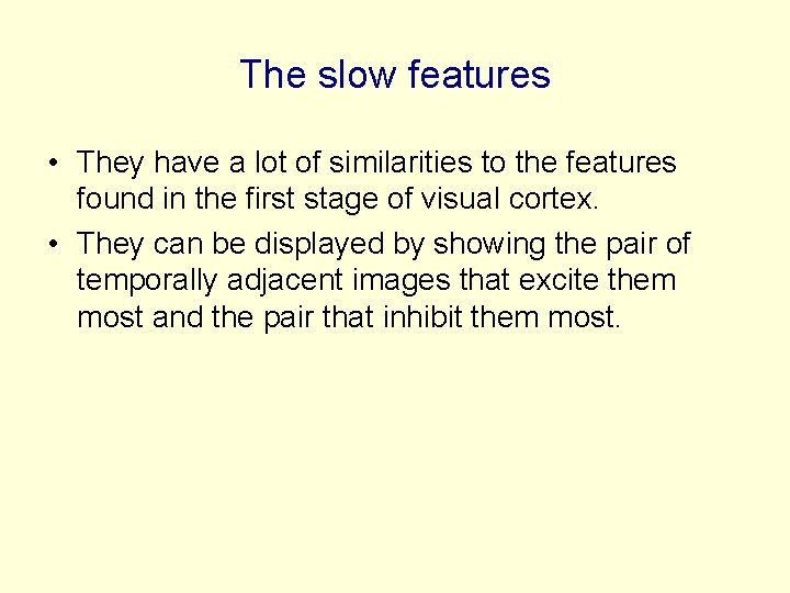 The slow features • They have a lot of similarities to the features found