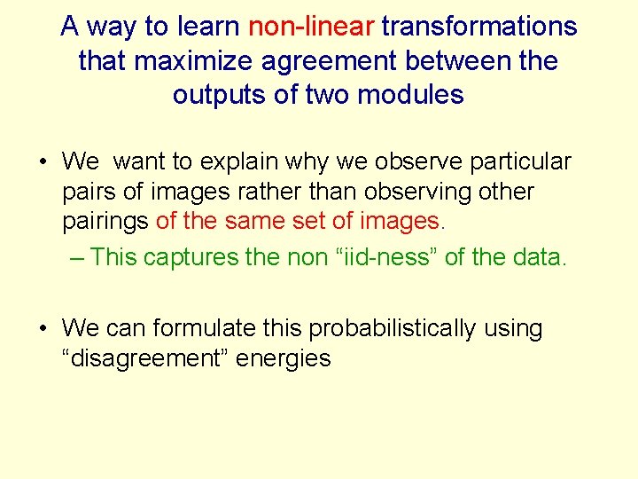 A way to learn non-linear transformations that maximize agreement between the outputs of two