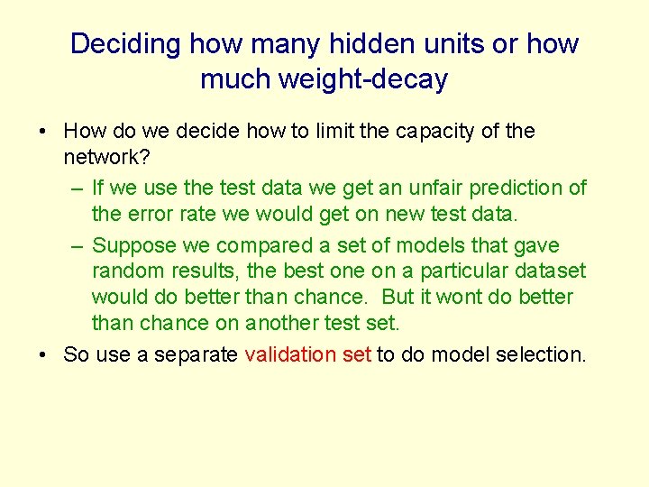 Deciding how many hidden units or how much weight-decay • How do we decide