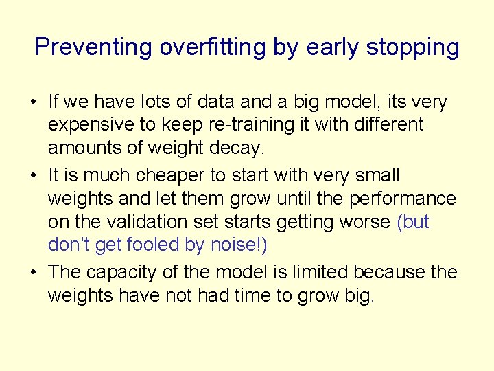 Preventing overfitting by early stopping • If we have lots of data and a
