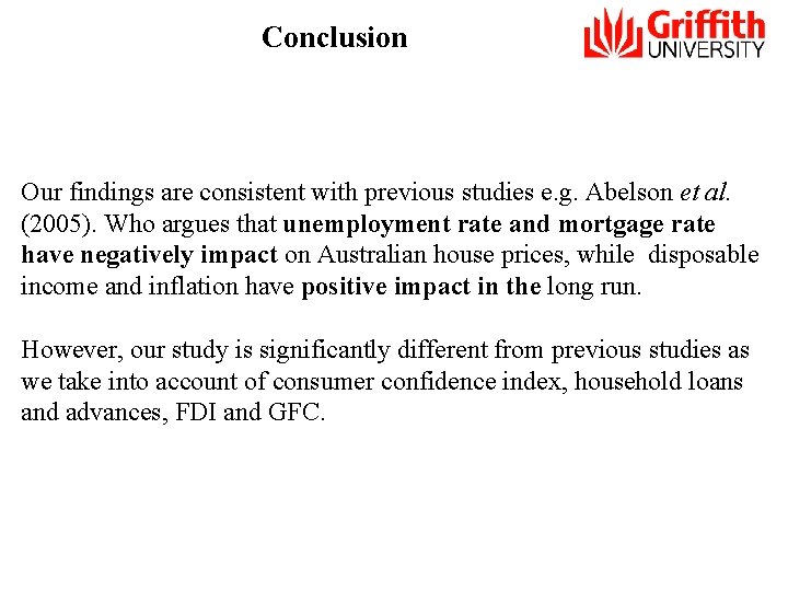 Conclusion Our findings are consistent with previous studies e. g. Abelson et al. (2005).