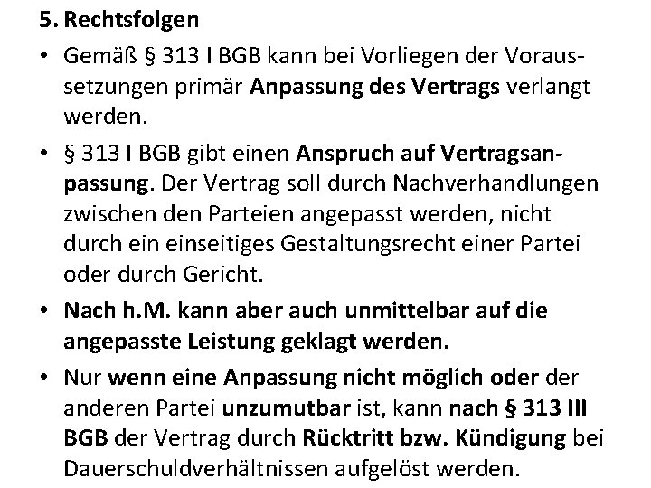 5. Rechtsfolgen • Gemäß § 313 I BGB kann bei Vorliegen der Voraussetzungen primär