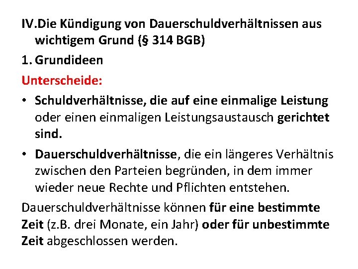 IV. Die Kündigung von Dauerschuldverhältnissen aus wichtigem Grund (§ 314 BGB) 1. Grundideen Unterscheide: