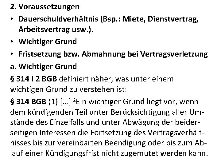 2. Voraussetzungen • Dauerschuldverhältnis (Bsp. : Miete, Dienstvertrag, Arbeitsvertrag usw. ). • Wichtiger Grund