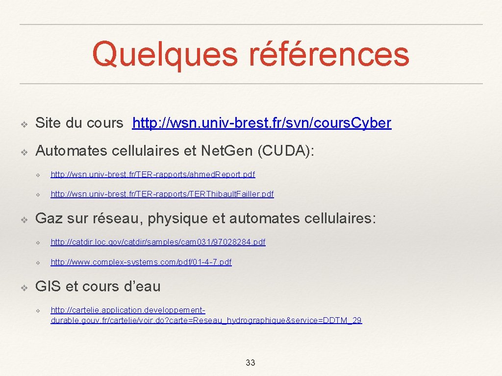 Quelques références ❖ Site du cours http: //wsn. univ-brest. fr/svn/cours. Cyber ❖ Automates cellulaires