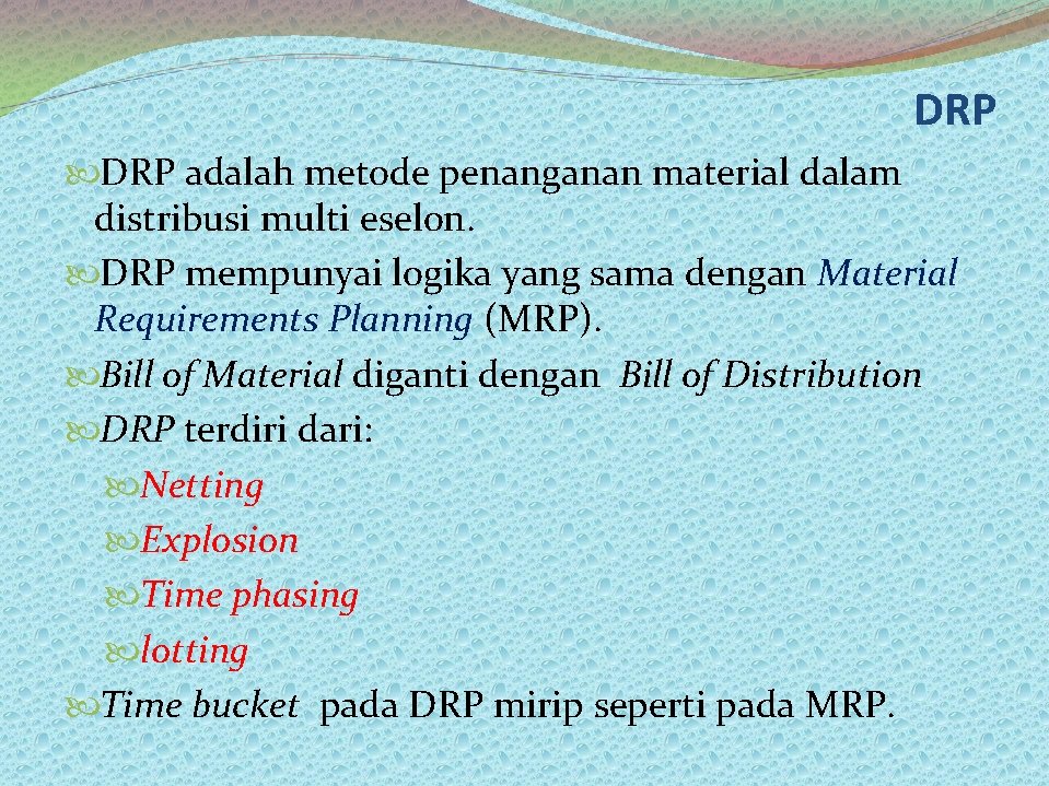 DRP adalah metode penanganan material dalam distribusi multi eselon. DRP mempunyai logika yang sama