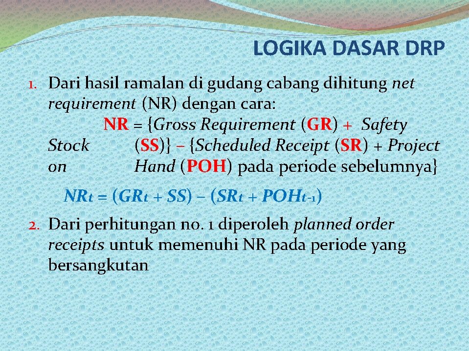 LOGIKA DASAR DRP 1. Dari hasil ramalan di gudang cabang dihitung net requirement (NR)