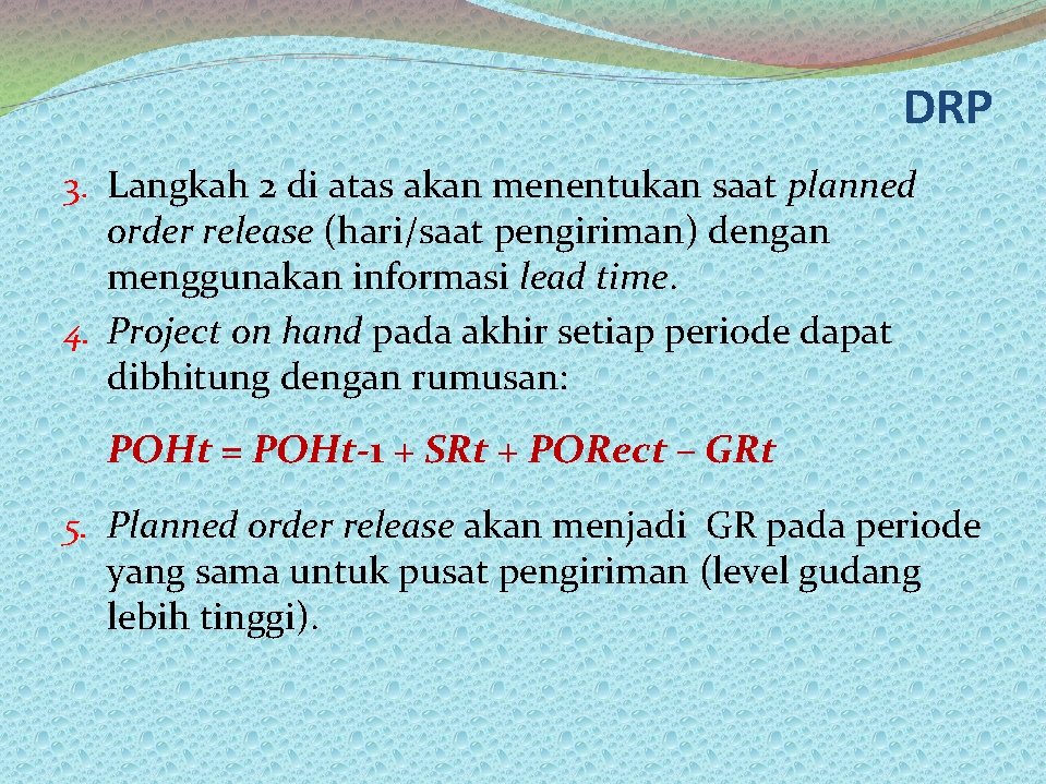 DRP 3. Langkah 2 di atas akan menentukan saat planned order release (hari/saat pengiriman)
