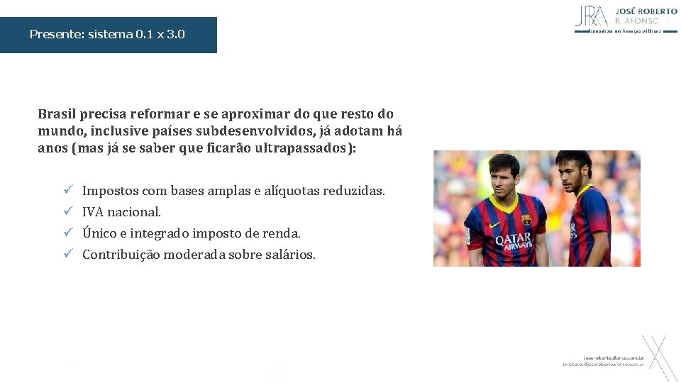 Presente: sistema 0. 1 x 3. 0 Especialista em finanças públicas Brasil precisa reformar