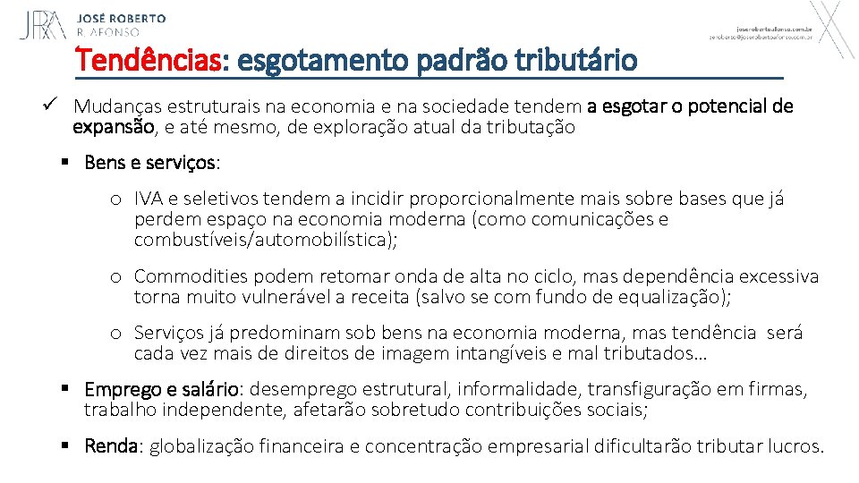 Tendências: esgotamento padrão tributário ü Mudanças estruturais na economia e na sociedade tendem a