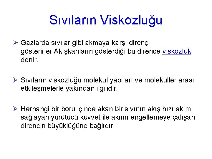 Sıvıların Viskozluğu Ø Gazlarda sıvılar gibi akmaya karşı direnç gösterirler. Akışkanların gösterdiği bu dirence