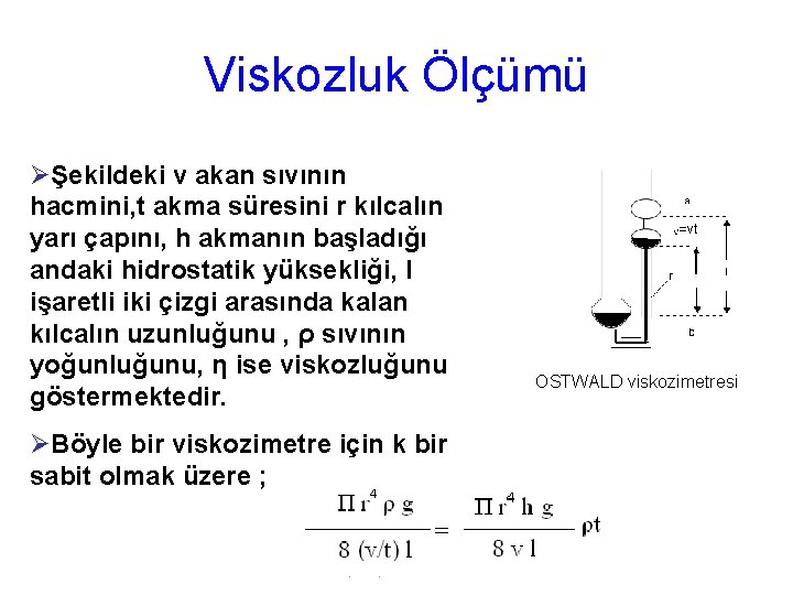 Viskozluk Ölçümü ØŞekildeki v akan sıvının hacmini, t akma süresini r kılcalın yarı çapını,