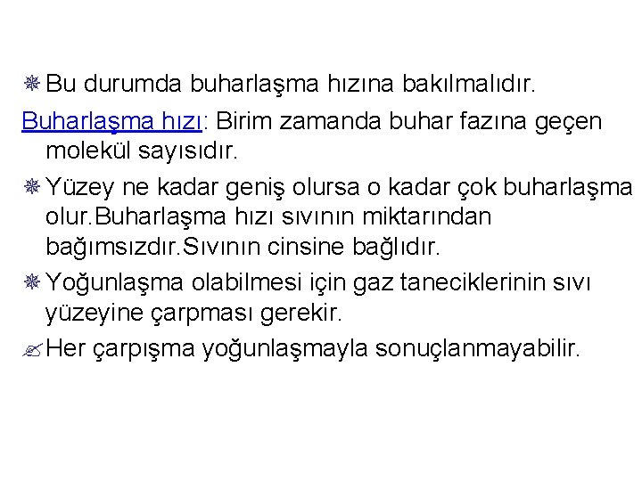 ¯ Bu durumda buharlaşma hızına bakılmalıdır. Buharlaşma hızı: Birim zamanda buhar fazına geçen molekül