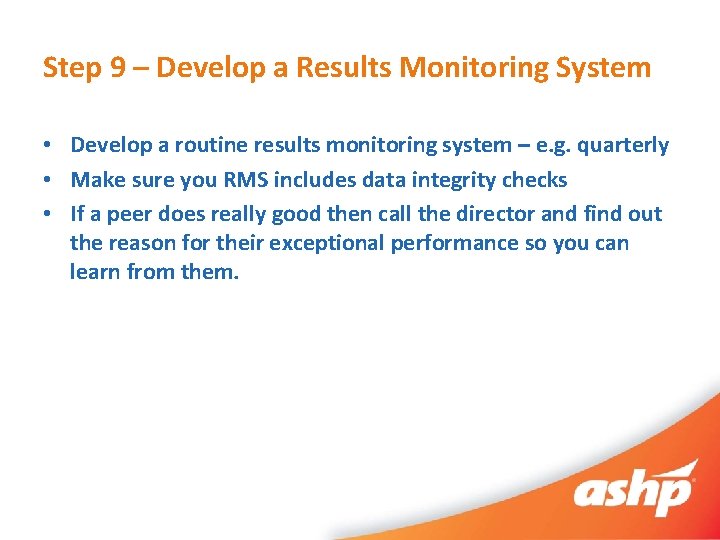 Step 9 – Develop a Results Monitoring System • Develop a routine results monitoring