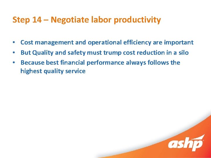 Step 14 – Negotiate labor productivity • Cost management and operational efficiency are important