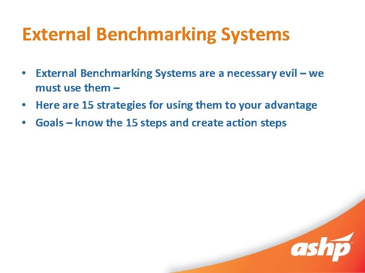 External Benchmarking Systems • External Benchmarking Systems are a necessary evil – we must