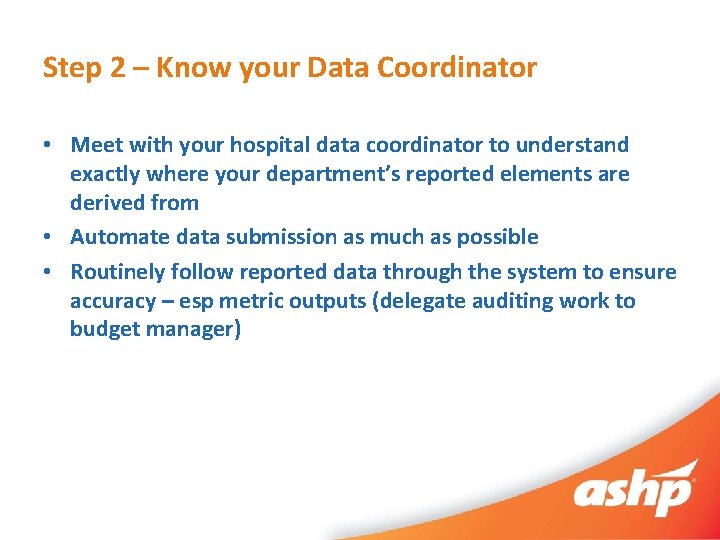 Step 2 – Know your Data Coordinator • Meet with your hospital data coordinator